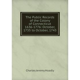 

Книга The Public Records of the Colony of Connecticut 1636-1776: October, 1735 to October, 1743