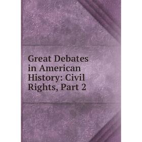 

Книга Great Debates in American History: Civil Rights, Part 2