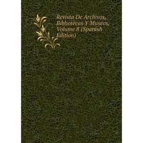 

Книга Revista De Archivos, Bibliotecas Y Museos, Volume 8 (Spanish Edition)