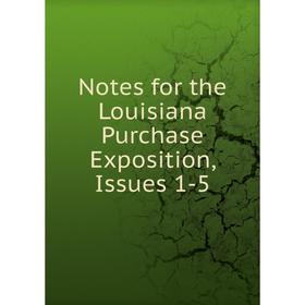 

Книга Notes for the Louisiana Purchase Exposition, Issues 1-5