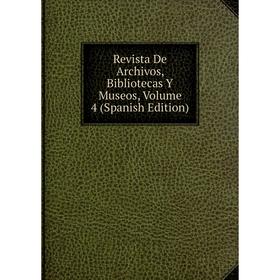 

Книга Revista De Archivos, Bibliotecas Y Museos, Volume 4 (Spanish Edition)