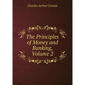 

Книга The Principles of Money and Banking, Volume 2