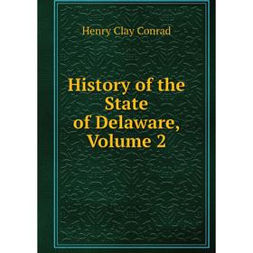 

Книга History of the State of Delaware, Volume 2