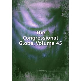 

Книга The Congressional Globe, Volume 45