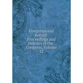 

Книга Congressional Record: Proceedings and Debates of the. Congress, Volume 32