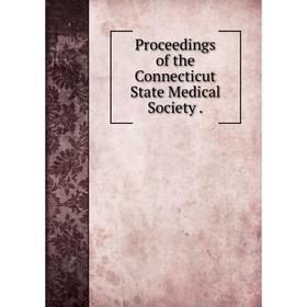 

Книга Proceedings of the Connecticut State Medical Society.