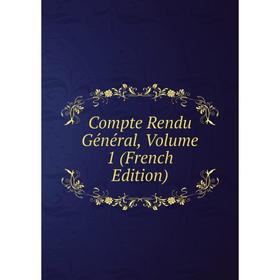 

Книга Compte Rendu Général, Volume 1 (French Edition)