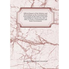 

Книга Official Report of the Debates and Proceedings in the Constitutional Convention of the State of Nevada: Assembled at Carson City, July 4, 1864