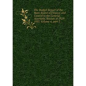 

Книга The Budget Report of the State Board of Finance and Control to the General Assembly, Session of 1929- 1937, Volume 4, part 2