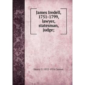 

Книга James Iredell, 1751-1799, lawyer, statesman, judge