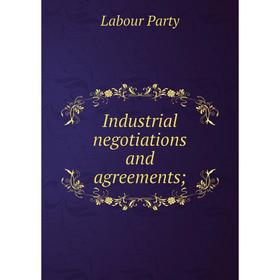 

Книга Industrial negotiations and agreements