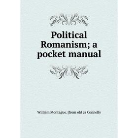 

Книга Political Romanism; a pocket manual