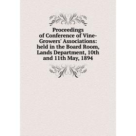 

Книга Proceedings of Conference of Vine-Growers' Associations: held in the Board Room, Lands Department, 10th and 11th May, 1894