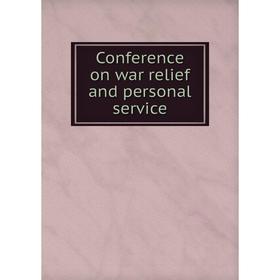 

Книга Conference on war relief and personal service