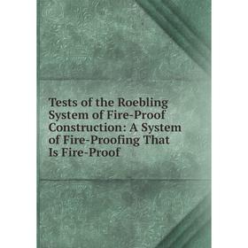 

Книга Tests of the Roebling System of Fire-Proof Construction: A System of Fire-Proofing That Is Fire-Proof