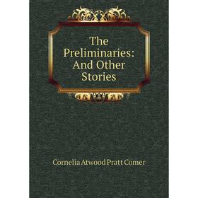 

Книга The Preliminaries: And Other Stories