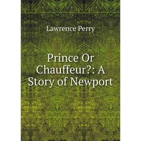 

Книга Prince Or Chauffeur: A Story of Newport