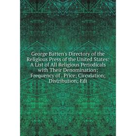 

Книга George Batten's Directory of the Religious Press of the United States