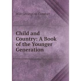 

Книга Child and Country: A Book of the Younger Generation