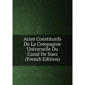 

Книга Actes Constitutifs De La Compagnie Universelle Du Canal De Suez (French Edition)
