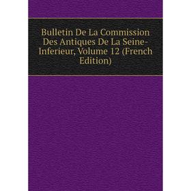 

Книга Bulletin De La Commission Des Antiques De La Seine-Inferieur, Volume 12 (French Edition)