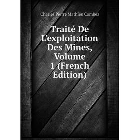 

Книга Traité De L'exploitation Des Mines, Volume 1 (French Edition)