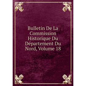 

Книга Bulletin De La Commission Historique Du Département Du Nord, Volume 18