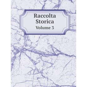 

Книга Raccolta Storica Volume 3
