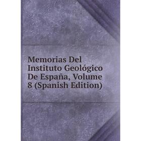 

Книга Memoria s Del Instituto Geológico De España, Volume 8