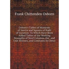 

Книга Osborn's Tables of Moments of Inertia and Squares of Radii of Gyration: To Which Have Been Added Tables of the Working Strengths of Steel Column
