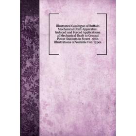 

Книга Illustrated Catalogue of Buffalo Mechanical Draft Apparatus