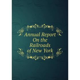 

Книга Annual Report On the Railroads of New York