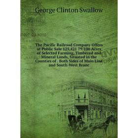 

Книга The Pacific Railroad Company Offers at Public Sale 125,421 79/100 Acres of Selected Farming, Timbered and Mineral Lands, Situated in the Countie