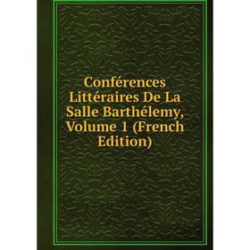 

Книга Conférences Littéraires De La Salle Barthélemy, Volume 1 (French Edition)