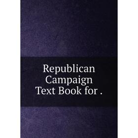 

Книга Republican Campaign Text Book for .