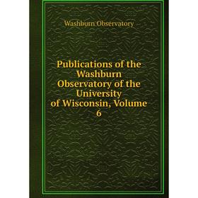 

Книга Publications of the Washburn Observatory of the University of Wisconsin, Volume 6