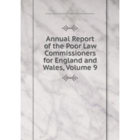 

Книга Annual Report of the Poor Law Commissioners for England and Wales, Volume 9