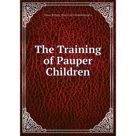 

Книга The Training of Pauper Children