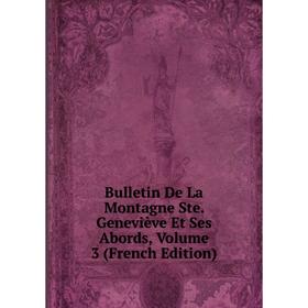 

Книга Bulletin De La Montagne Ste. Geneviève Et Ses Abords, Volume 3 (French Edition)