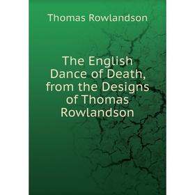 

Книга The English Dance of Death, from the Designs of Thomas Rowlandson