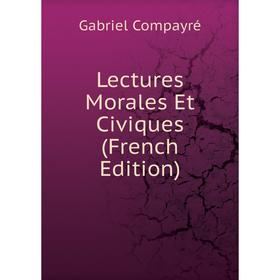 

Книга Lectures Morales Et Civiques