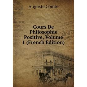 

Книга Cours De Philosophie Positive, Volume 1 (French Edition)