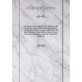 

Книга Le Censeur Européen, Ou, Examen De Diverses Questions De Droit Public: Et De Divers Ouverages Littéraires Et Scientifiques, Considérés Dans Leur