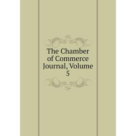 

Книга The Chamber of Commerce Journal, Volume 5