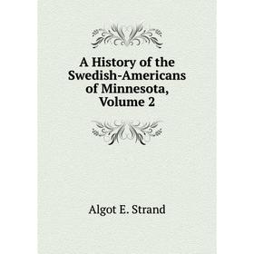 

Книга A History of the Swedish-Americans of Minnesota, Volume 2