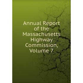 

Книга Annual Report of the Massachusetts Highway Commission, Volume 7