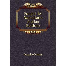 

Книга Funghi del Napolitano (Italian Edition)