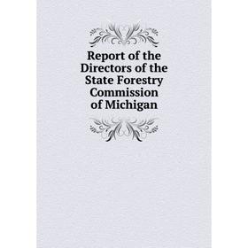 

Книга Report of the Directors of the State Forestry Commission of Michigan