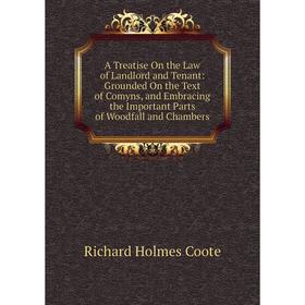 

Книга A Treatise On the Law of Landlord and Tenant: Grounded On the Text of Comyns, and Embracing the Important Parts of Woodfall and Chambers