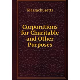 

Книга Corporations for Charitable and Other Purposes